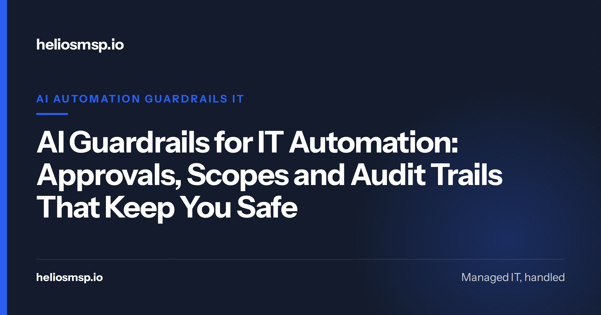 AI Guardrails for IT Automation: Approvals, Scopes and Audit Trails That Keep You Safe